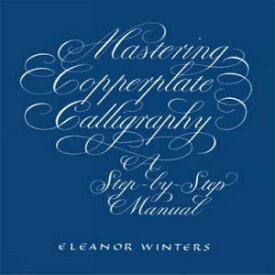 洋書 Eleanor Winters Paperback, Mastering Copperplate Calligraphy: A Step-by-Step Manual (Lettering, Calligraphy, Typography)