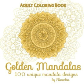 洋書 Golden Mandalas: 100 unique mandala designs: Adult coloring book: Art-Therapy, Meditation, Relaxation, Focusing and Stress Relief