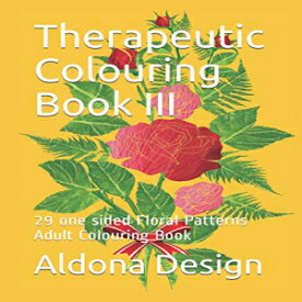 洋書 Paperback, Therapeutic Colouring Book III: 29 one sided Floral Patterns Adult Colouring Book