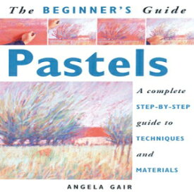 洋書 Paperback, The Beginner's Guide Pastels: A Complete Step-By-Step Guide to Techniques and Materials