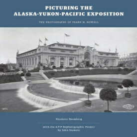 洋書 Picturing the Alaska-Yukon-Pacific Exposition: The Photographs of Frank H. Nowell