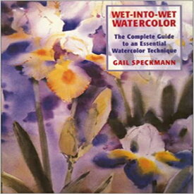 洋書 Wet-Into-Wet Watercolor: Complete Guide to an Essential Watercolor Technique