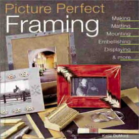 洋書 Hardcover, Picture Perfect Framing: Making, Matting, Mounting, Embellishing, Displaying and More