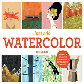洋書 Hardcover, Just Add Watercolor: Inspiration and ting Techniques from Contemporary Artists