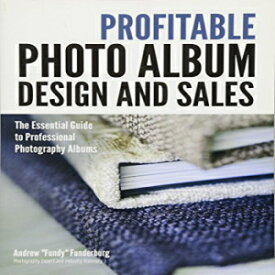 洋書 Profitable Album Design and Sales: The Essential Guide to Professional Photography Albums