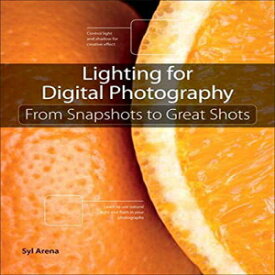 洋書 Paperback, Lighting for Digital Photography: From Snapshots to Great Shots (Using Flash and Natural Light for Portrait, Still Life, Action, and Product Photography)