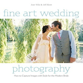 洋書 Fine Art Wedding Photography: How to Capture Images with Style for the Modern Bride
