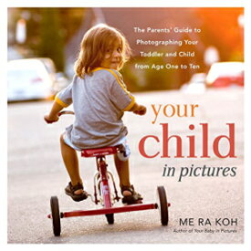 洋書 Your Child in Pictures: The Parents' Guide to Photographing Your Toddler and Child from Age One to Ten