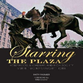 洋書 Hardcover, Starring the Plaza: Hollywood, Broadway, and High Society Visit the World's Favorite Hotel