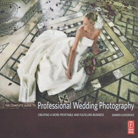 洋書 Hardcover, The Complete Guide to Professional Wedding Photography: Creating a more profitable and fulfilling business