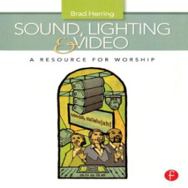 洋書 Sound, Lighting and Video: A Resource for Worship