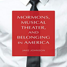 洋書 Mormons, Musical Theater, and Belonging in America (Music in American Life)
