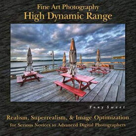 洋書 Paperback, Fine Art Photography: High Dynamic Range: Realism, Superrealism, & Image Optimization for Serious Novices to Advanced Digital Photographers