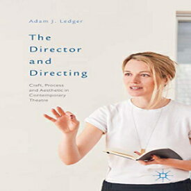 洋書 Hardcover, The Director and Directing: Craft, Process and Aesthetic in Contemporary Theatre
