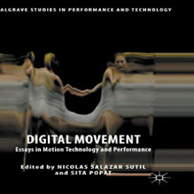 洋書 Digital Movement: Essays in Motion Technology and Performance (Palgrave Studies in Performance and Technology)