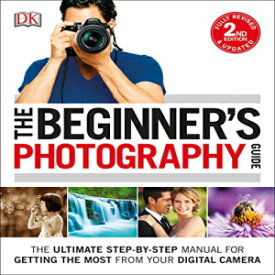 洋書 Paperback, The Beginner's Photography Guide: The Ultimate Step-by-Step Manual for Getting the Most from Your Digital Camera