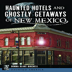 m Haunted Hotels and Ghostly Getaways of New Mexico (Haunted America)