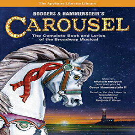 洋書 Rodgers & Hammerstein's Carousel: The Complete Book and Lyrics of the Broadway Musical (Applause Libretto Library)