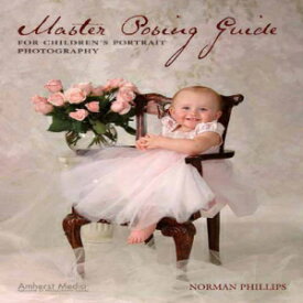 洋書 Paperback, Master Posing Guide for Children's Portrait Photography