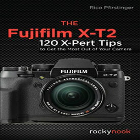 洋書 Paperback, The Fujifilm X-T2: 120 X-Pert Tips to Get the Most Out of Your Camera