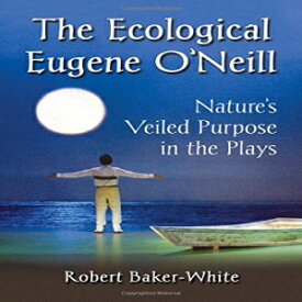洋書 Paperback, The Ecological Eugene O'Neill: Nature's Veiled Purpose in the Plays