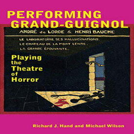 洋書 Performing Grand-Guignol: Playing the Theatre of Horror (Exeter Performance Studies)