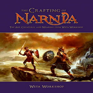 m Hardcover, The Crafting of Narnia: The Art, Creatures, and Weapons of Weta Workshop