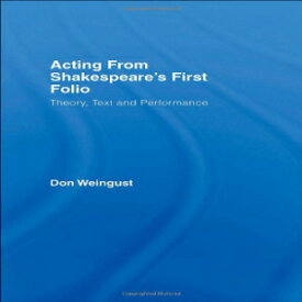 洋書 Acting from Shakespeare's First Folio: Theory, Text and Performance