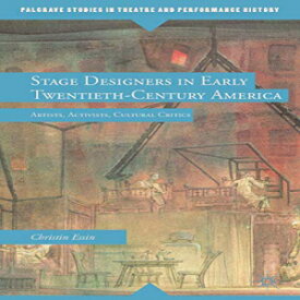 洋書 Paperback, Stage Designers in Early Twentieth-Century America: Artists, Activists, Cultural Critics (Palgrave Studies in Theatre and Performance History)