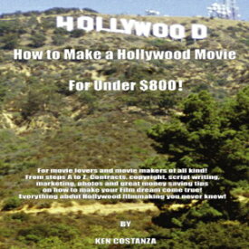洋書 AuthorHouse Paperback, How to Make a Hollywood Movie for Under $800!: For movie lovers and movie makers of all kind! From steps A to Z. Contracts, copyright, script writing, ... about Hollywood filmmaking you