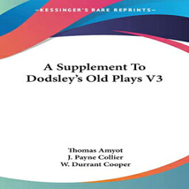 洋書 Paperback, A Supplement To Dodsley's Old Plays V3