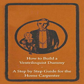 洋書 Paperback, How to Build a Ventriloquist Dummy - A Step by Step Guide for the Home Carpenter