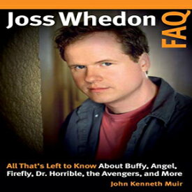 洋書 Paperback, Joss Whedon FAQ: All That's Left to Know About Buffy, Angel, Firefly, Dr. Horrible, the Avengers, and More