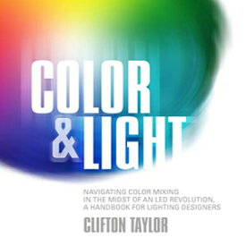 洋書 Paperback, Color & Light: Navigating Color Mixing in the Midst of an LED Revolution, A Handbook for Lighting Designers