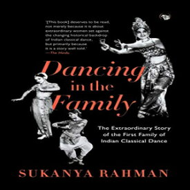 洋書 Paperback, Dancing in the Family: The Extraordinary Story of the First Family of Indian Classical Dance