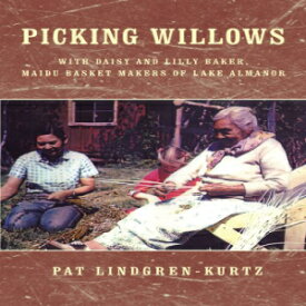 洋書 Paperback, Picking Willows: With Daisy And Lilly Baker, Maidu Basket Makers Of Lake Almanor