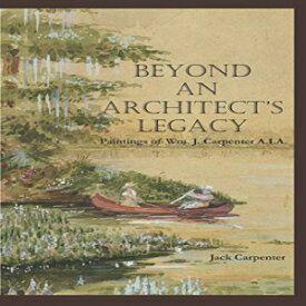 洋書 Paperback, Beyond An Architect's Legacy: tings of Wm. J. Carpenter AIA