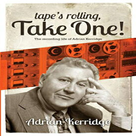洋書 Paperback, "Tape's Rolling, Take One": The Recording life of Adrian Kerridge: Six Decades of Recording and Producing, from the Rock ‘n’ Roll Years to TV Scores & Blockbuster Movies!
