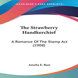 洋書 Paperback, The Strawberry Handkerchief: A Romance Of The Stamp Act (1908)