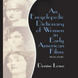 洋書 An Encyclopedic Dictionary of Women in Early American Films