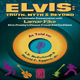 洋書 Elvis: Truth, Myth & Beyond: An Intimate Conversation With Lamar Fike, Elvis' Closest Friend & Confidant