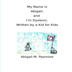 洋書 My Name is Abigail, and I'm Dyslexic: Written by a Kid for Kids