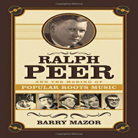 洋書 Ralph Peer and the Making of Popular Roots Music