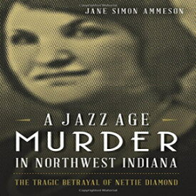 洋書 Paperback, A Jazz Age Murder in Northwest Indiana: The Tragic Betrayal of Nettie Diamond (True Crime)