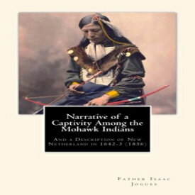 洋書 Paperback, Narrative of a Captivity among the Mohawk Indians: And a Description of New Netherland in 1642-3 (1856)