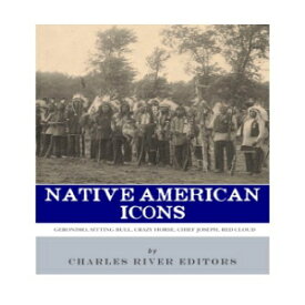 洋書 Native American Icons: Geronimo, Sitting Bull, Crazy Horse, Chief Joseph and Red Cloud