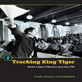 洋書 Paperback, Tracking King Tiger: Reies López Tijerina and the FBI (Latinos in the United States)