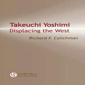 洋書 Paperback, Takeuchi Yoshimi: Displacing the West (Cornell East Asia Series)