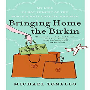 m William Morrow Company Bringing Home the Birkin: My Life in Hot Pursuit of the World's Most Coveted Handbag