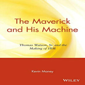洋書 The Maverick and His Machine: Thomas Watson, Sr. and the Making of IBM